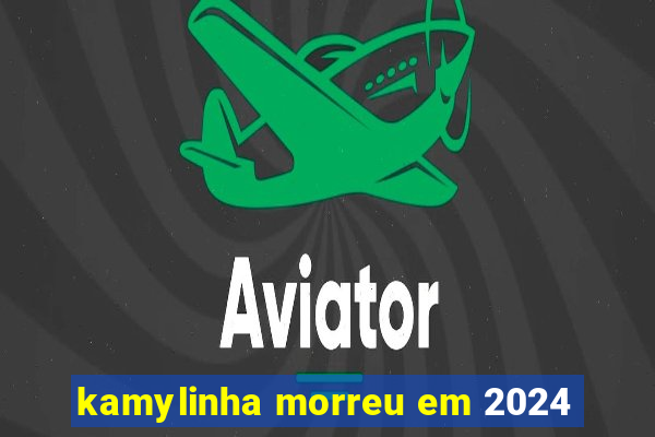 kamylinha morreu em 2024
